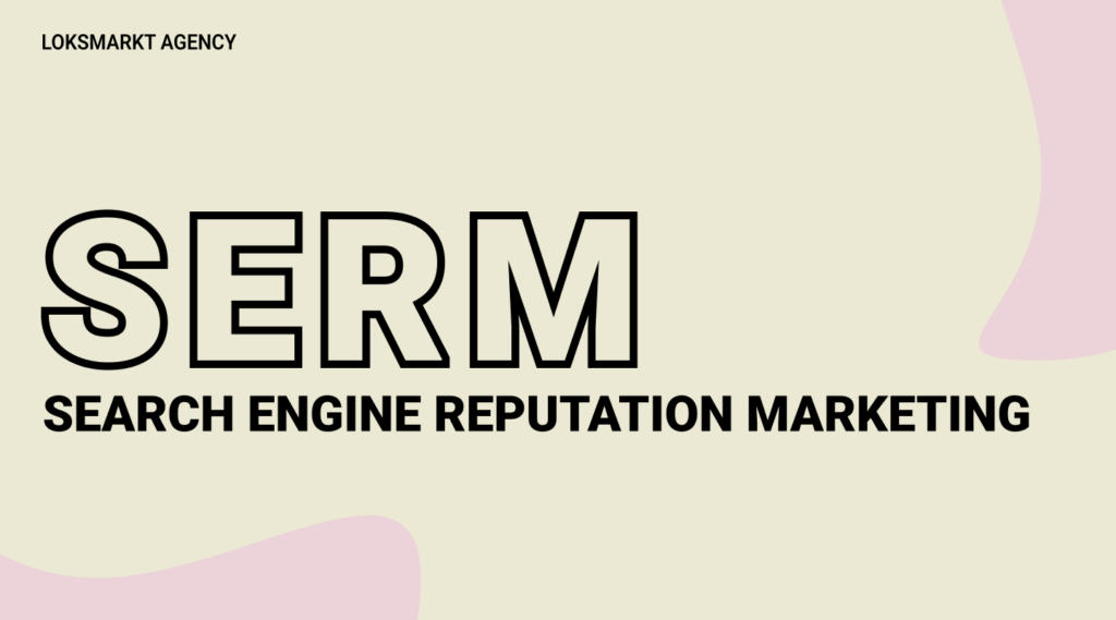 SERM агентство. Вытеснение негативных упоминаний за счет SERM услуги. Управление репутацией в интернете Loksmarkt Agency